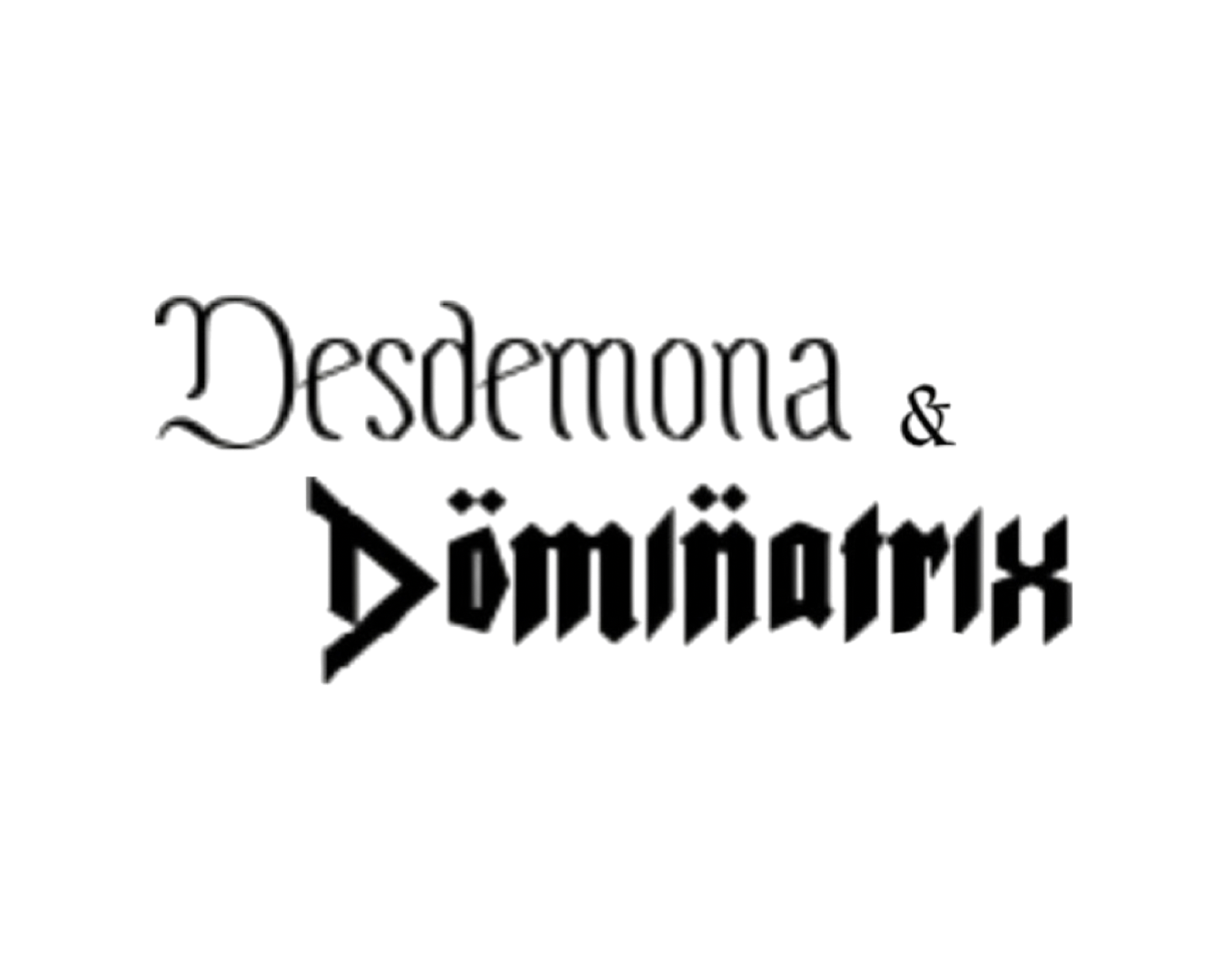 Desdemona & Dominatrix